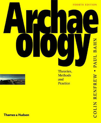 Archaeology: theories, methods and practice; Colin renfrew.paul bahn; 2004