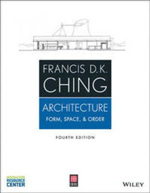 Architecture: Form, Space, and Order; Francis D. K. Ching; 2014