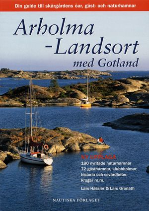 Arholma-Landsort med Gotland : din guide till skärgårdens öar, gäst- och naturhamnar; Lars Granath, Lars Hässler; 2004