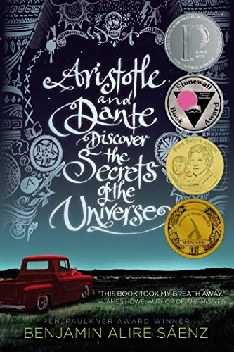 Aristotle and Dante discover the secrets of the universe; Benjamin Alire Sáenz; 2014