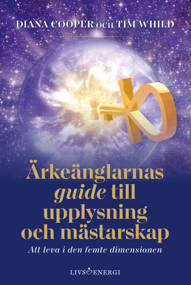 Ärkeänglarnas guide till upplysning och mästarskap : att leva i den femte dimensionen; Diana Cooper, Tim Whild; 2022