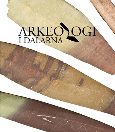 Arkeologi i Dalarna; Fredrik Sandberg, Joakim Wehlin, Maria Lannerbro-Norell, Greger Bennström, Eva Carlsson; 2016