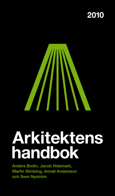 Arkitektens handbok 2010; Anders Bodin, Jakob Hidemark, Martin Stintzing, Annali Andersson, Sven Nyström; 2010