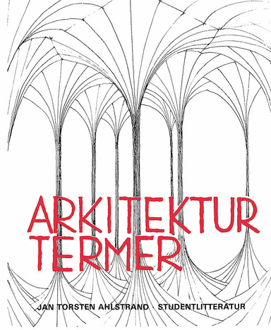 Arkitekturtermer - Lexikon över svenska, engelska, tyska och franska arkitektur- och stadsplaneterm; Jan Torsten Ahlstrand; 1993