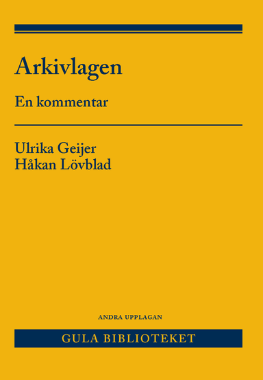 Arkivlagen : en kommentar; Ulrika Geijer, Håkan Lövblad; 2018