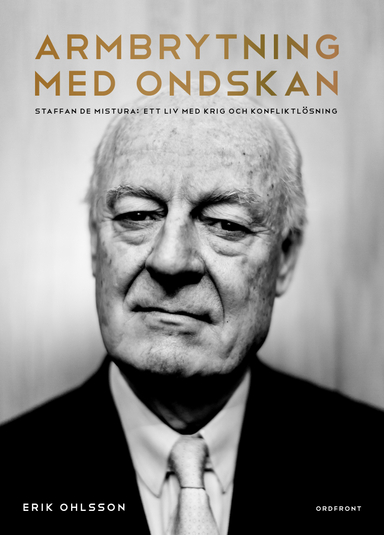 Armbrytning med ondskan : Staffan de Mistura: Ett liv med krig och konfliktlösning; Erik Ohlsson; 2022