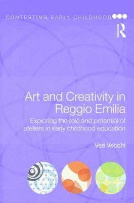 Art and Creativity in Reggio Emilia; Vea Vecchi; 2010