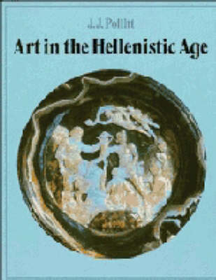 Art in the Hellenistic Age; Jerome Jordan Pollitt; 1986