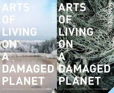 Arts of Living on a Damaged Planet; Anna Lowenhaupt Tsing, Nils Bubandt, Elaine Gan, Heather Anne Swanson; 2017