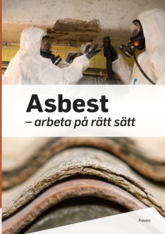 Asbest : arbeta på rätt sätt; Prevent - Arbetsmiljö i samverkan; 2023