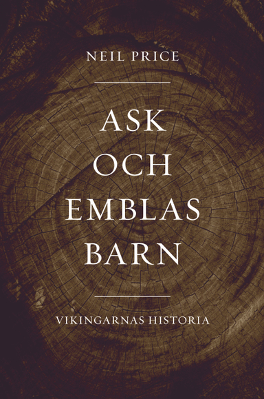 Ask och Emblas barn. Vikingarnas historia; Neil Price; 2025