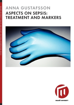 Aspects on sepsis : treatment and markers; Anna Gustafsson; 2018