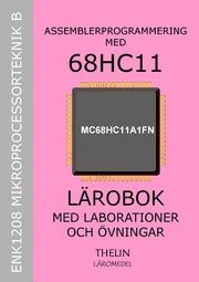 Assemblerprogrammering med 68HC11 - Lärobok med övningar; Jan-Eric Thelin; 2005