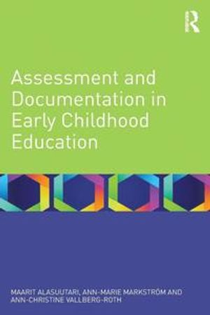 Assessment and Documentation in Early Childhood Education; Maarit Alasuutari, Ann-Marie Markstrm, Ann-Christine Vallberg-Roth; 2014