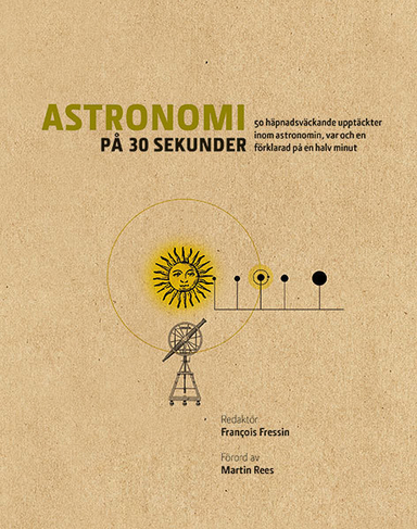 Astronomi på 30 sekunder : de mest häpnadsväckande upptäckterna inom astronomin, var och en förklarad på en halv minut; Francois Fressin; 2015