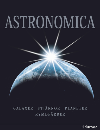 Astronomica : galaxer, planeter, stjärnor, stjärnbilder, rymdforskning; Daniel Fischer, Fred Watson; 2013