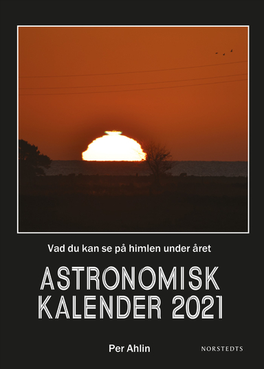 Astronomisk kalender 2021 : vad du kan se på himlen under året; Per Ahlin; 2020