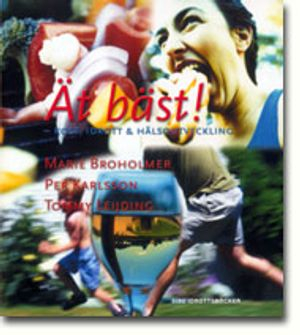 Ät bäst - kost, idrott & hälsoutveckling; Marie Broholmer, Per Karlsson, Tommy Leijding; 2001