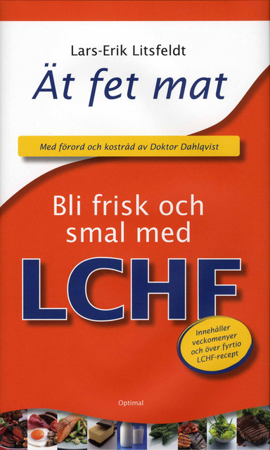 Ät fet mat! - bli frisk och smal med LCHF; Lars-Erik Litsfeldt; 2008