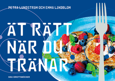 Ät rätt när du tränar; Emma Lindblom, Petra Lundström; 2015