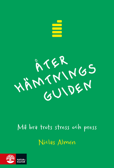 Återhämtningsguiden : må bra trots stress och press; Niclas Almén; 2021