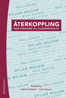 Återkoppling : från forskning till klassrumspraktik; Isabella Wallace, Leah Kirkman, Phil Beadle, Jackie Beere, Ron Berger, Shirley Clarke, Art Costa, Paul Dix, Robert Garmston, Mike Gershon, Seth Godin, Andy Griffith, Barry Hymer, Diana Laufenberg, Bill Lucas, Taylor Mali, Geoff Petty, Mick Waters, Dylan Wiliam; 2018