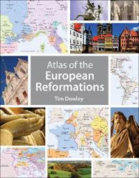 Atlas of the European Reformations; Tim Dowley; 2015