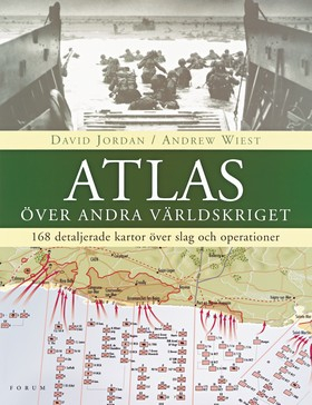 Atlas över andra världskriget : 168 detaljerade kartor över slag och operationer; David Jordan, Andrew Wiest; 2005