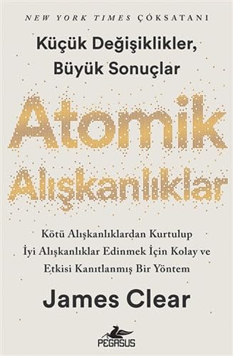 Atomik Aliskanliklar - Kücük Degisikler Büyük Sonuclar; James Clear; 2020