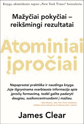 Atominiai įpročiai. Lengvas ir patikrintas būdas išsiugdyti gerus įpročius ir nugalėti blogus; James Clear; 2019