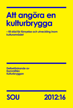 Att angöra en kulturbrygga (SOU 2012:16) : – till stöd för förnyelse och utveckling inom kulturområdet; Delbetänkande av Kommittén Kulturbryggan Kulturdepartementet; 2012