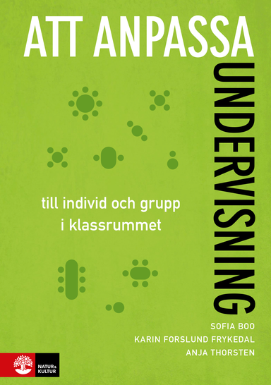 Att anpassa undervisning : till individ och grupp i klassrummet; Anja Thorsten, Karin Forslund Frykedal, Sofia Boo; 2917