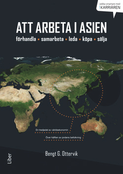 Att arbeta i Asien : förhandla, samarbeta, leda, köpa & sälja; Bengt G. Ottervik; 2014