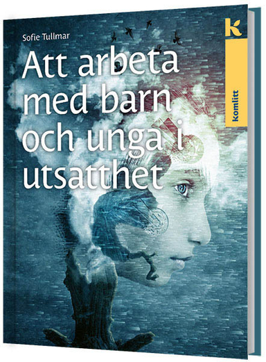 Att arbeta med barn och unga i utsatthet; Sofie Tullmar; 2018