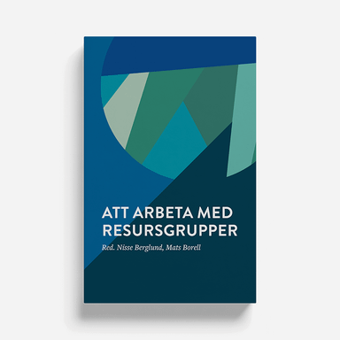 Att arbeta med resursgrupper; Mats Borell, Nisse Berglund, Eva-Lena Borell, Lars Erdner, Cecilia Fjellsson, Marcus Lundmark, Ulf Malm, Jessica Schäring, Sonny Wåhlstedt, Mikael Malm; 2019