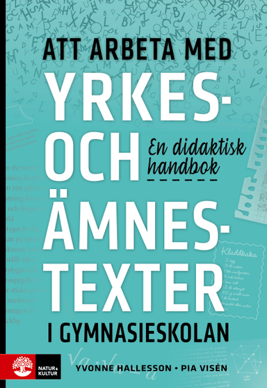 Att arbeta med yrkes- och ämnestexter i gymnasieskolan : En didaktisk handb; Yvonne Hallesson, Pia Visén; 2019