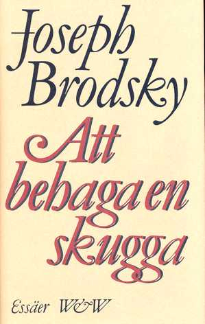 Att behaga en skugga : valda essäer; Joseph Brodsky; 1987