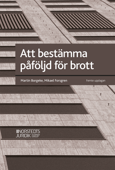 Att bestämma påföljd för brott; Martin Borgeke, Mikael Forsgren; 2025