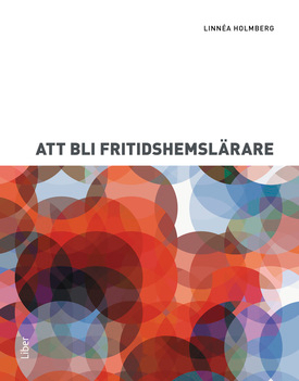 Att bli fritidshemslärare; Linnéa Holmberg; 2021