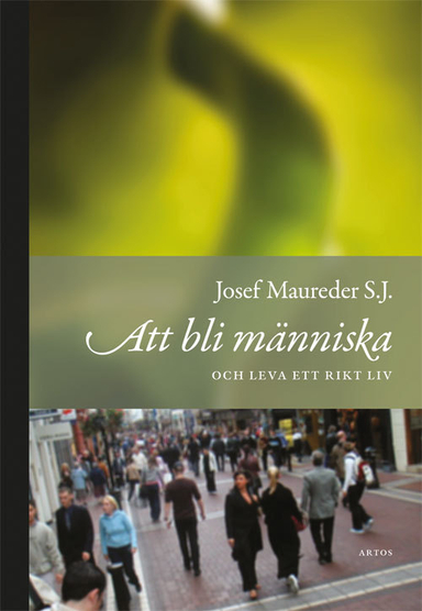 Att bli människa och leva ett rikt liv; Josef Maureder; 2015