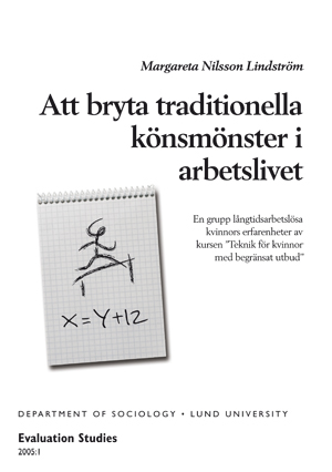 Att bryta traditionella könsmönster i arbetslivet : en grupp långtidsarbetslösa kvinnors erfarenheter av kursen "Teknik för kvinnor med begränsat utbud"; Margareta Nilsson-Lindström; 2005