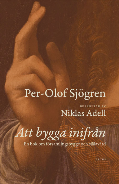 Att bygga inifrån : En bok om församlingsbygge och själavård; Per-Olof Sjögren; 2018