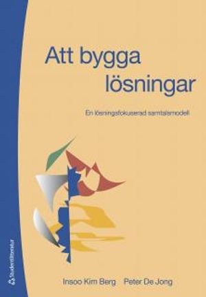 Att bygga lösningar : en lösningsfokuserad samtalsmodell; Insoo Kim Berg, Peter De Jong; 2011