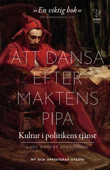 Att dansa efter maktens pipa : kultur i politikens tjänst; Lars Anders Johansson; 2023