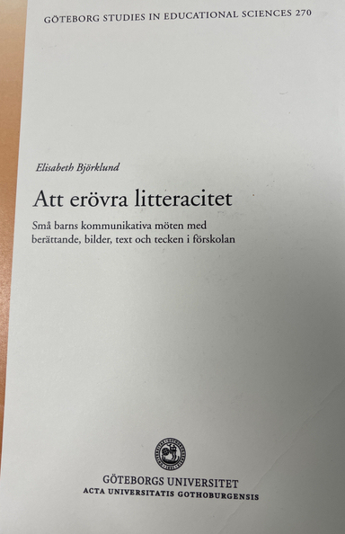 Att erövra litteracitet: små barns kommunikativa möten med berättande, bilder, text och tecken i förskolanVolym 270 av Göteborg studies in educational sciences, ISSN 0436-1121; Elisabeth Björklund; 2008