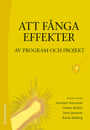 Att fånga effekter : av program och projekt; Lennart Svensson, Göran Brulin, Sven Jansson, Karin Sjöberg; 2013