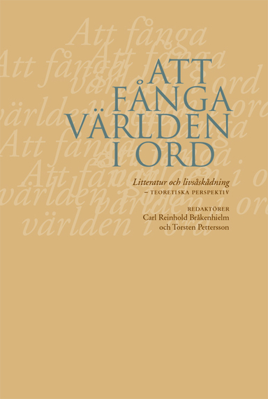 Att fånga världen i ord : litteratur och livsåskådning : teoretiska perspektiv; Carl-Reinhold Bråkenhielm, Torsten Pettersson; 2003