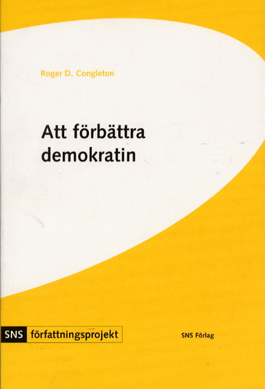 Att förbättra demokratin : en politisk-ekonomisk analys av Sveriges grundlag; Roger Congleton; 2002