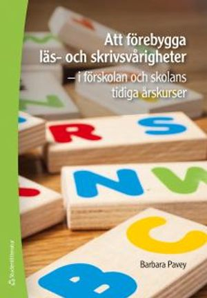 Att förebygga läs- och skrivsvårigheter - - i förskolans och skolans tidiga årskurser; Barbara Pavey; 2017