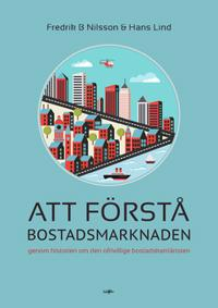 Att förstå bostadsmarknaden; Fredrik B Nilsson, Hans Lind; 2019